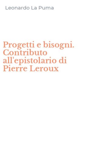 Progetti e bisogni. Contributo all'epistolario di Pierre Leroux