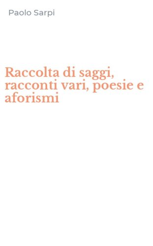 Raccolta di saggi, racconti vari, poesie e aforismi