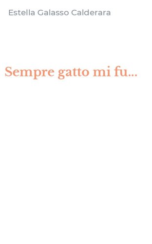 Sempre gatto mi fu...