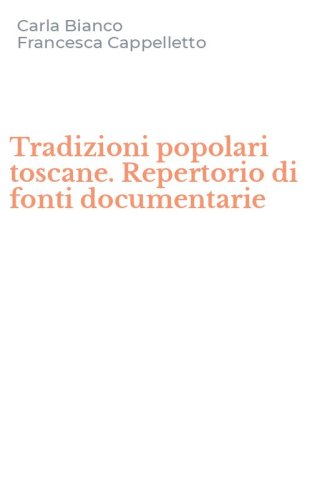 Tradizioni popolari toscane. Repertorio di fonti documentarie