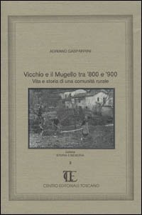 Vicchio e il Mugello tra '800 e '900. Vita e storia di una comunit&agrave; rurale