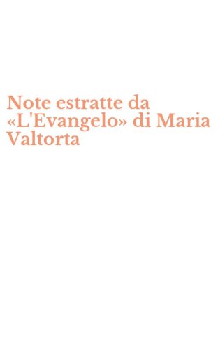 Note estratte da &laquo;L'Evangelo&raquo; di Maria Valtorta