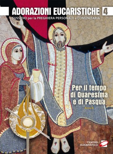 Adorazioni eucaristiche per il tempo di Quaresima e di Pasqua. Sussidio per la preghiera personale e comunitaria - PREGHIERA PERSONALE E COMUNITARIA