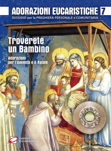 Adorazioni eucaristiche per l'Avvento e il Natale. Troverete un bambino - NATALE