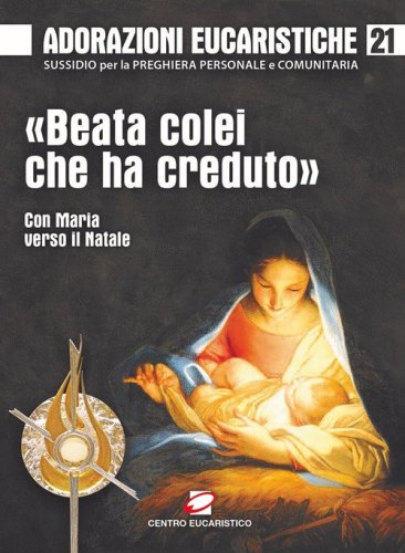 &laquo;Beata colei che ha creduto&raquo;. Con Maria verso il Natale