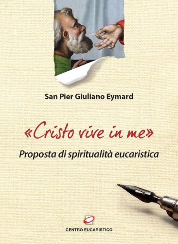 &laquo;Cristo vive in me&raquo;. Proposta di spiritualit&agrave; eucaristica