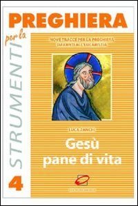 Ges&ugrave; pane di vita. Nove tracce per la preghiera davanti all'eucaristia
