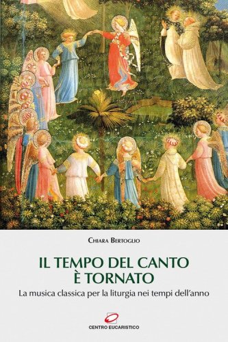 Il tempo del canto &egrave; tornato. La musica classica per la liturgia nei tempi dell'anno