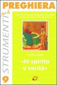 In spirito e verit&agrave;. Dieci schemi di preghiera davanti all'Eucaristia sul brano evangelico della Samaritana