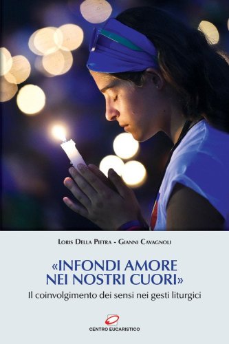 &laquo;Infondi amore nei nostri cuori&raquo;. Il coinvolgimento dei sensi nei gesti liturgici