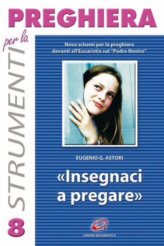 Insegnaci a pregare. Nove schemi di adorazione sul &laquo;Padre nostro&raquo;