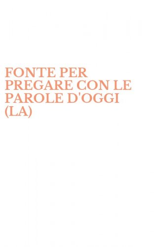 FONTE PER PREGARE CON LE PAROLE D'OGGI (LA)