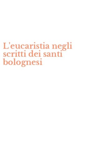 L'eucaristia negli scritti dei santi bolognesi