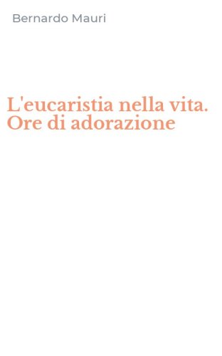 L'eucaristia nella vita. Ore di adorazione