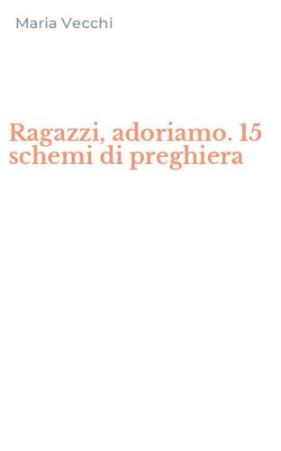 Ragazzi, adoriamo. 15 schemi di preghiera