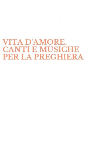 VITA D'AMORE. CANTI E MUSICHE PER LA PREGHIERA