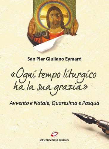 &laquo;Ogni tempo liturgico ha la sua grazia&raquo;. Avvento e Natale, Quaresima e Pasqua