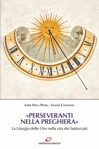 &laquo;Perseveranti nella preghiera&raquo;. La Liturgia delle Ore nella vita dei battezzati