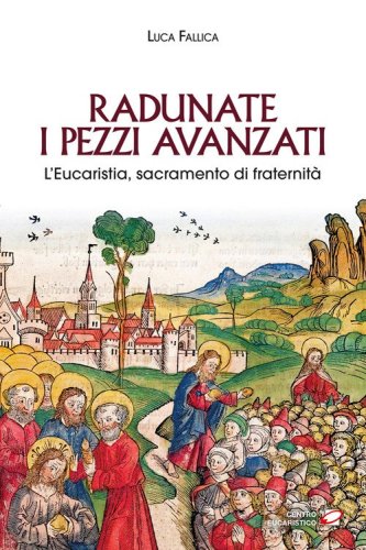 Radunate i pezzi avanzati. L'Eucaristia, sacramento di fraternit&agrave;