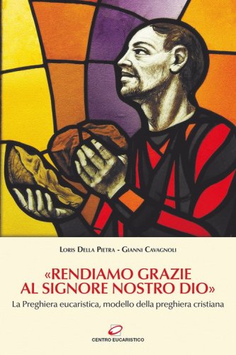 &laquo;Rendiamo grazie al signore nostro Dio&raquo;. La preghiera eucaristica, modello della preghiera cristiana