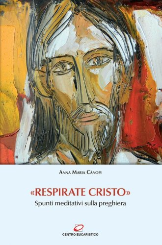 &laquo;Respirate Cristo&raquo;. Spunti meditativi sulla preghiera