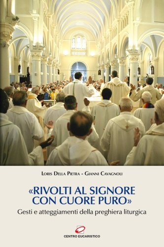 &laquo;Rivolti al Signore con cuore puro&raquo;. Gesti e atteggiamenti della preghiera liturgica - LITURGICA