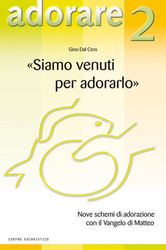 &laquo;Siamo venuti per adorarlo&raquo;. Nove schemi di adorazione con il Vangelo di Matteo