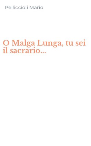 O Malga Lunga, tu sei il sacrario...