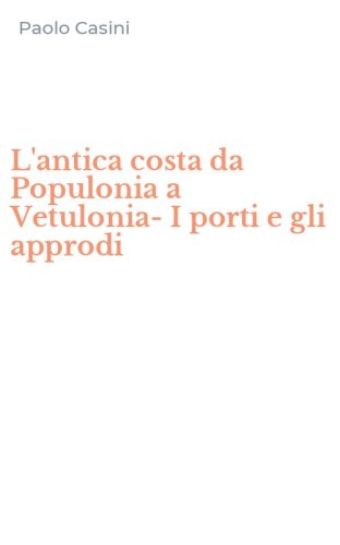 L'antica costa da Populonia a Vetulonia-I porti e gli approdi