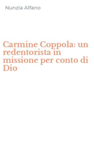 Carmine Coppola: un redentorista in missione per conto di Dio