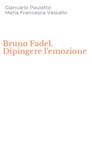 Bruno Fadel. Dipingere l'emozione