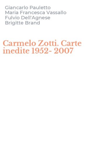 Carmelo Zotti. Carte inedite 1952-2007