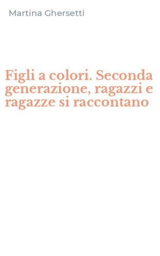 Figli a colori. Seconda generazione, ragazzi e ragazze si raccontano