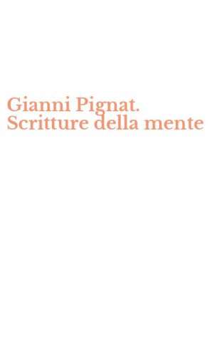 Gianni Pignat. Scritture della mente