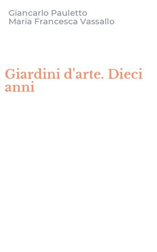 Giardini d'arte. Dieci anni