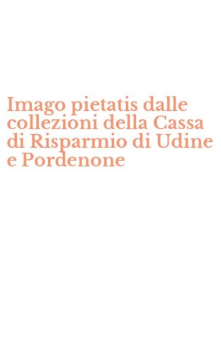 Imago pietatis dalle collezioni della Cassa di Risparmio di Udine e Pordenone