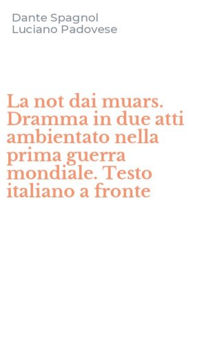 La not dai muars. Dramma in due atti ambientato nella prima guerra mondiale. Testo italiano a fronte