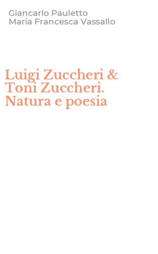 Luigi Zuccheri & Toni Zuccheri. Natura e poesia