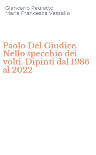Paolo Del Giudice. Nello specchio dei volti. Dipinti dal 1986 al 2022