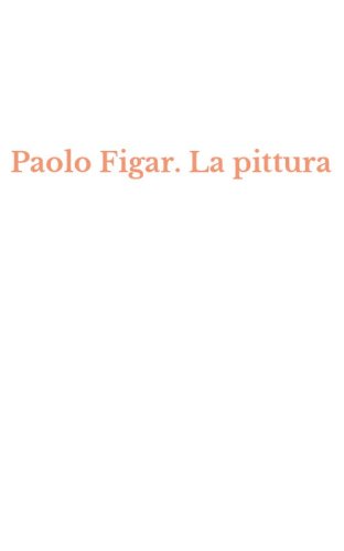 Paolo Figar. La pittura