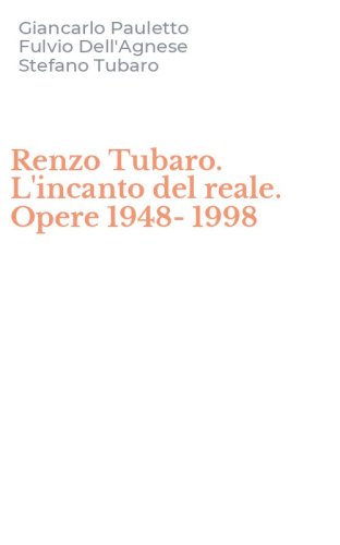 Renzo Tubaro. L'incanto del reale. Opere 1948-1998