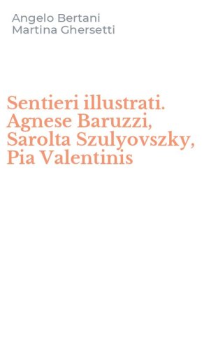 Sentieri illustrati. Agnese Baruzzi, Sarolta Szulyovszky, Pia Valentinis