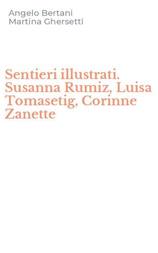 Sentieri illustrati. Susanna Rumiz, Luisa Tomasetig, Corinne Zanette