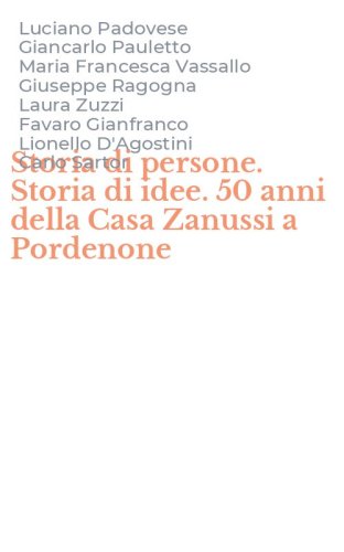 Storia di persone. Storia di idee. 50 anni della Casa Zanussi a Pordenone