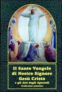 Il santo vangelo di nostro Signore Ges&ugrave; Cristo e gli Atti degli Apostoli. Con traduzione annotata
