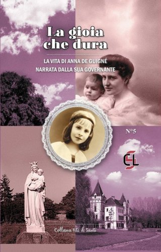 La gioia che dura. La vita di Anna de Guign&eacute; narrata dalla sua governante