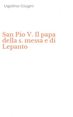 San Pio V. Il papa della s. messa e di Lepanto