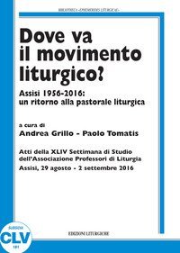 Dove va il movimento liturgico? Assisi 1956-2016: un ritorno alla pastorale liturgica - LITURGICA