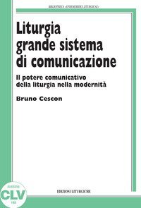 Liturgia grande sistema di comunicazione. Il potere comunicativo della liturgia nella modernit&agrave; - LITURGIA NELLA MODERNITA'
