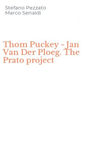 Thom Puckey - Jan Van Der Ploeg. The Prato project